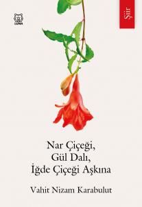 Nar Çiçeği, Gül Dalı, İğde Çiçeği Aşkına